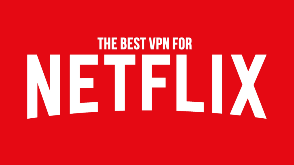 5 بهترین Netflix VPN 2020 برای تماشای نمایش ها و فیلم ها از هرجای دیگر