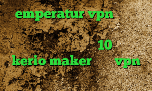 emperatur vpn دانلود کانکشن نکست طریقه کاهش پینگ دانلود کانکشن درسانت نسخه 10 خرید kerio maker خرید vpn رایگان برای اندروید