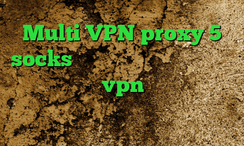 Multi VPN proxy 5 socks کاهش پینگ سیم کارت ایرانسل خرید اپلیکیشن vpn خرید چیت وی ای پی پابجی وی پی ان از کشور بوتان