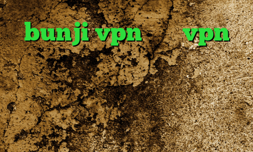 bunji vpn خرید vpn روسیه خرید آی پی نروژ وی پی ان از کشور ارمنستان فیلترشکن گوگل کروم اندروید وی پی ان از کشور برونئی