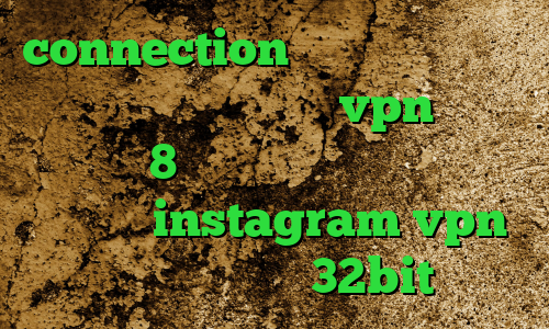 connection عربي قبرستان آنتی فیلتر دانلود کانکشن vpn برای ویندوز 8 اکانت تبدیل اینترانت به اینترنت instagram vpn دانلود کانکشن 32bit