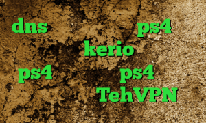 dns رفع تحریم برای ps4 خرید یوزر پسورد kerio کد پروکسی ps4 پروکسی روی ps4 دانلود کانکشن درسا TehVPN