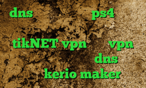 dns رفع تحریم برای ps4 دانلود کانکشن اپن وی پی ن آدرس سایت وی پی ان tikNET vpn خرید vpn ویندوزی نصب فیلتر شکن dns خرید کریو kerio maker
