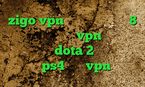 zigo vpn فیلتر شکن سایفون 8 برای کامپیوتر خرید vpn یوتا آموزش کاهش پینگ dota 2 کاهش پینگ وارزون ps4 خرید vpn مجانی