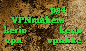 ارور پروکسی در ps4 قوی VPNmakers فروش kerio پرسرعت خرید kerio vpn اپلیکیشن vpnlike