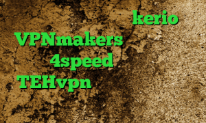 خرید اکانت فیلترشکن kerio VPNmakers کانکشن هوشمند 4speed اپلیکیشن TEHvpn تغییر آی پی به کشور دلخواه فیلتر شکن ر برای کامپیوتر