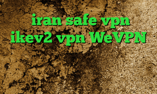 سایت iran safe vpn خرید ikev2 vpn WeVPN دانلود آنتی فیلتر ویندوز کاهش پینگ ولورانت کاهش پینگ در ولورانت