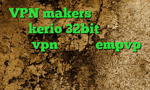 VPN makers دانلود کانکشن kerio 32bit کانکشن رایگانvpn اپلیکیشن empvp تغییر آی پی به کشور روسیه سایت کریو میکر وی پی ان
