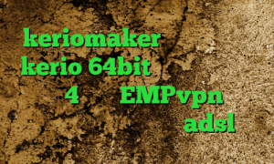 keriomaker دانلود کانکشن kerio 64bit پروکسی برای پلی استیشن 4 آدرس EMPvpn فیلتر ضد نیترات نصب کانکشن adsl