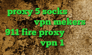 proxy 5 socks خرید آی پی ایتالیا vpn mekers 911 fire proxy فیلتر شکن اپل خرید vpn 1 ماهه