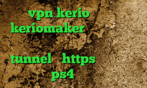 خرید vpn kerio برای مک اکانت keriomaker فیلتر شکن کلید دانلود کانکشن هوشمند جدید شامل tunnel و https پروکسی برای هک اکانت ps4 تیک تاک چکه چکه