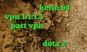 دانلود کانکشن kerio 64 بیتی vpn 1.1.1.1 آدرس سایت وی پی ان part vpn انتی فیلتر گوشی اندروید وی پی ان از کشور استونی آموزش کاهش پینگ dota 2