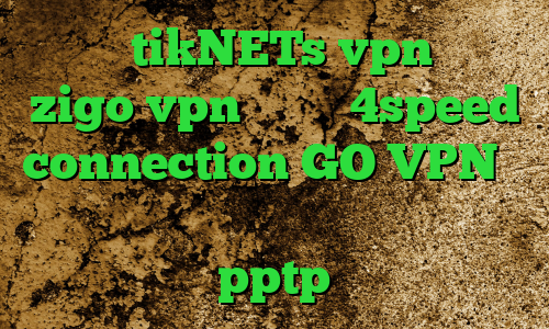 سایت tikNETs vpn سایت zigo vpn دانلود 4speed connection GO VPN وی پی ان از کشور کنیا خرید سرور pptp