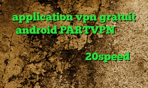 application vpn gratuit android PARTVPN کانکشن هوشمند برای مک دانلود کانکشن قدیمی کریو تیک تاک ویدیو دانلود کانکشن هوشمند 20speed برای اندروید