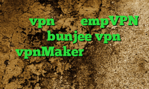 خرید vpn مطمئن empVPN سایت bunjee vpn vpnMaker دانلود کانکشن دورسا نت سایت ایران سیف وی پی ان