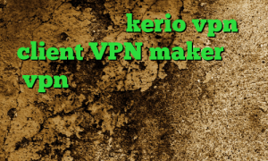 خرید فیلترشکن kerio vpn client VPN maker خرید vpn رایگان برای کامپیوتر میکرز فیلترشکن خوب برای ایرانسل آنتی فیلتر رایگان