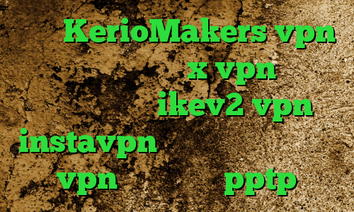 سایت KerioMakers vpn دانلود اپلیکیشن x vpn برای اندروید خرید ikev2 vpn instavpn تیک تاک عاشقانه خريد vpn براي ايفون pptp