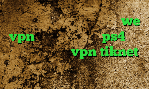 فیلتر شکن تغییر ای پی اندروید we vpn فروش پروکسی برای ps4 کاهش پینگ کنسول خرید vpn tiknet تیک تاک جدید عاشقانه