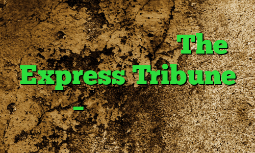 نعیم صدیق ، نویسنده The Express Tribune – اکسپرس تریبون