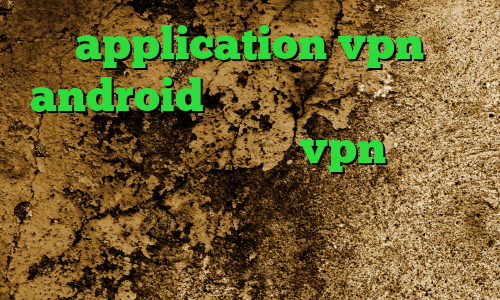 application vpn android کاهش پینگ موبایل لجند خرید آی پی عمان فروش vpn قانونی دانلود کانکشن بیمه ایران دانلود کانکشن اپن وی پی ن