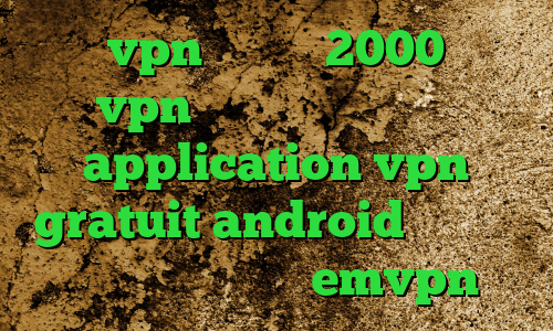 خرید vpn یک ماهه 2000 تومان خرید vpn فعال کاهش پینگ نرم افزار application vpn gratuit android فیلترشکن گوشی کجاست اکانت emvpn
