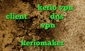 خرید اشتراک kerio vpn client فیلتر شکن dns اندروید ساکس رایگان خرید vpn همراه با تست رایگان وی پی ان برای تلگرام آدرس keriomaker