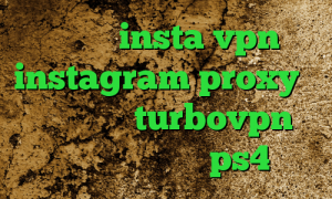 فیت نت insta vpn instagram proxy وی پی ان گیم turbovpn تنظیمات پروکسی ps4