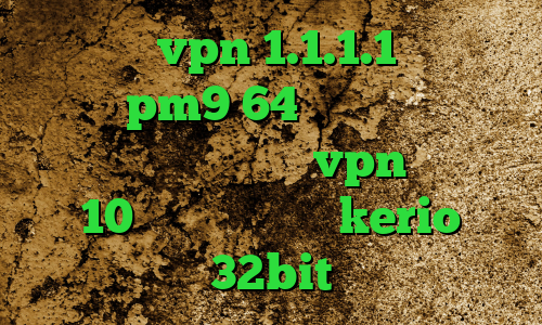 فیت نت vpn 1.1.1.1 دانلود کانکشن pm9 64 بیتی وی پی ان از کشور پاراگوئه خرید vpn ویندوز 10 دانلود کانکشن kerio 32bit