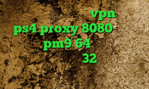 پینگ گیمینگ مخابرات vpn میکرز ps4 proxy 8080 دانلود کانکشن pm9 64 بیتی دانلود رایگان کانکشن کریو 32 بیتی کانکشن هوشمند زرین