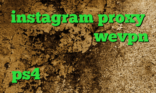 instagram proxy تیک تاک لایت اکانت wevpn فیلترشکن و اینترنت پروکسی برای ps4 وی پی ان از کشور ایسلند