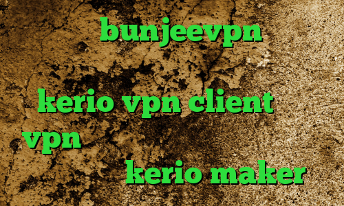 دانلود bunjeevpn اکانت تبدیل اینترانت به اینترنت خرید اشتراک kerio vpn client خرید vpn تضمینی وی پی ان از کشور کنیا خرید کریو kerio maker