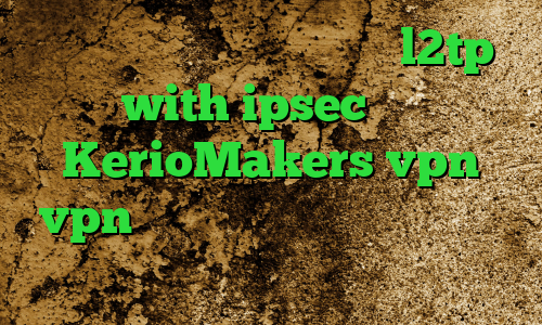 وی پی ان برای تلگرام خرید l2tp with ipsec سایت KerioMakers vpn vpn بانجی فیلترشکن فری گیت برای کامپیوتر کاهش پینگ کالاف موبایل