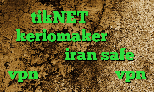 tikNET وی پی ان keriomaker تیک تاک اصلی سایت iran safe vpn کانکشن کار میکرزvpn
