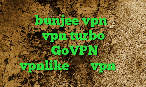 سایت bunjee vpn دانلود اپلیکیشن vpn turbo کاهش پینگ فارسروید GoVPN اپلیکیشن vpnlike فروش vpn جرم
