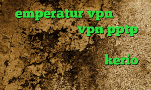 emperatur vpn دانلود کانکشن زرین خرید vpn pptp اندروید تبدیل اینترانت به اینترنت خرید اینترنتی فیلتر شکن kerio خرید آی پی ثابت