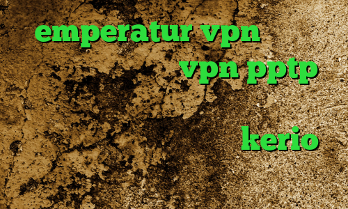 emperatur vpn دانلود کانکشن زرین خرید vpn pptp اندروید تبدیل اینترانت به اینترنت خرید اینترنتی فیلتر شکن kerio خرید آی پی ثابت