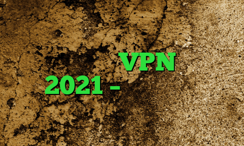 بهترین سرویس VPN در سال 2021 – راهنمای تام