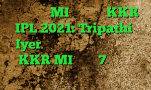 برترین های MI در مقابل KKR ، IPL 2021: Tripathi ، Iyer در دهه پنجاه شعله ور شد ، KKR MI را با 7 ویکت در ابوظبی منهدم کرد