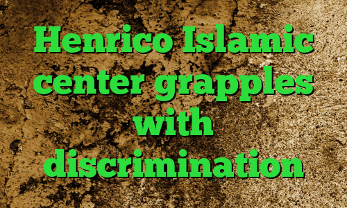 Henrico Islamic center grapples with discrimination
